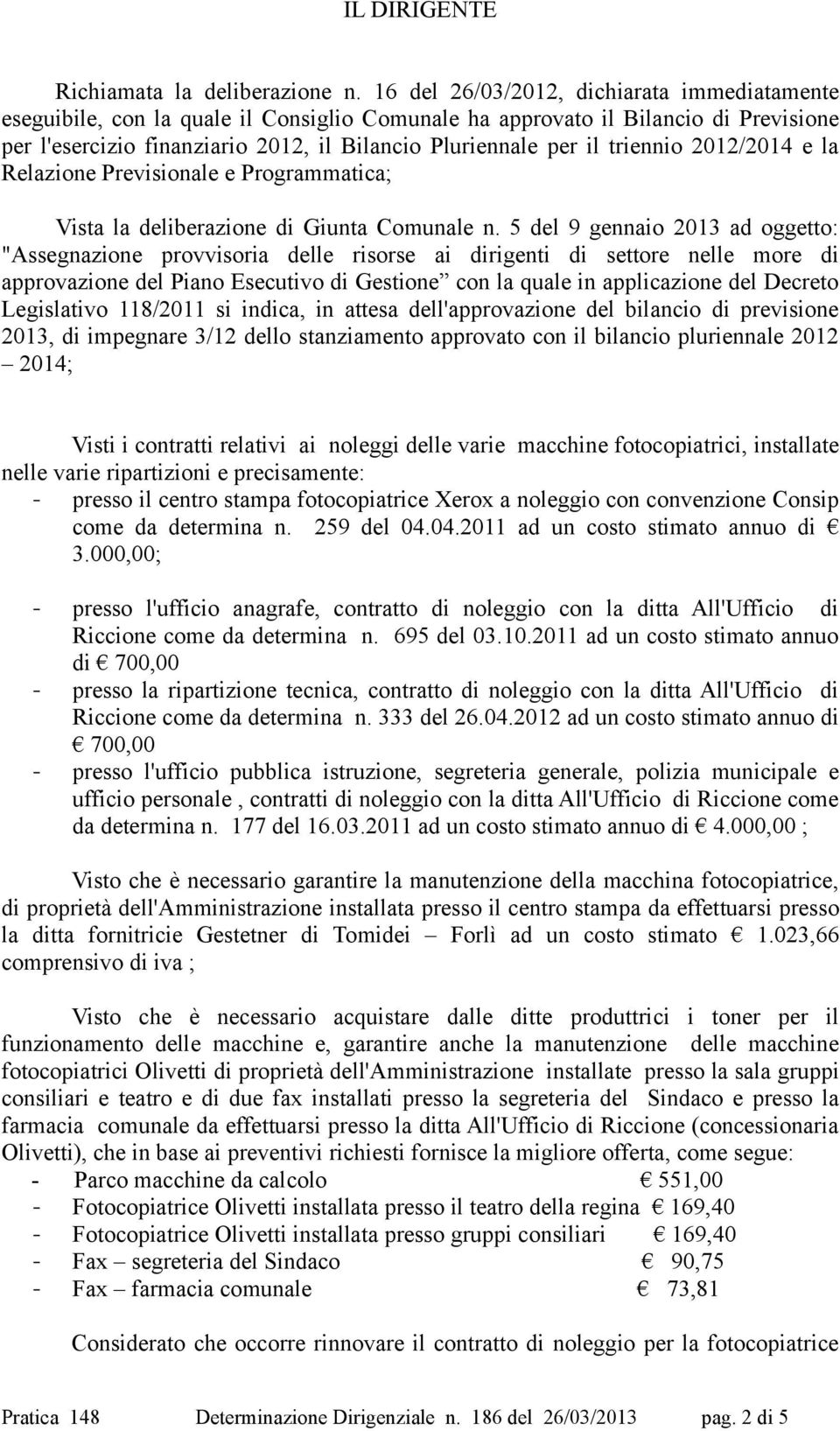 triennio 2012/2014 e la Relazione Previsionale e Programmatica; Vista la deliberazione di Giunta Comunale n.