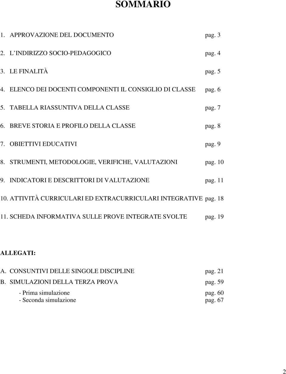 STRUMENTI, METODOLOGIE, VERIFICHE, VALUTAZIONI pag. 10 9. INDICATORI E DESCRITTORI DI VALUTAZIONE pag. 11 10. ATTIVITÀ CURRICULARI ED EXTRACURRICULARI INTEGRATIVE pag.