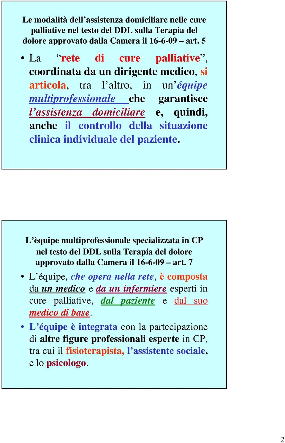 situazione clinica individuale del paziente. L èquipe multiprofessionale specializzata in CP nel testo del DDL sulla Terapia del dolore approvato dalla Camera il 16-6-09 art.