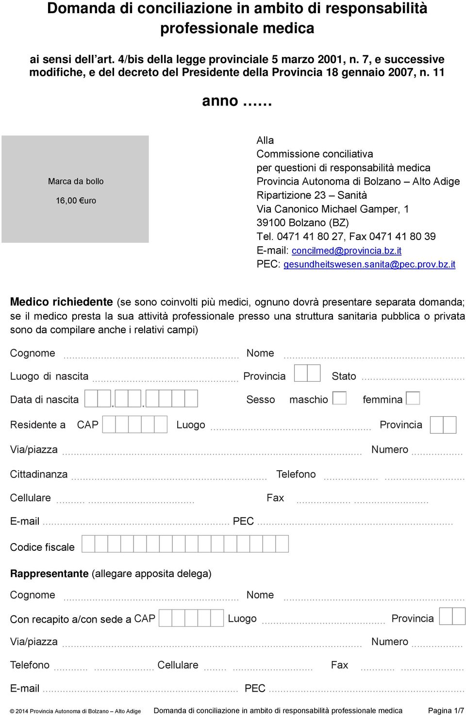 11 anno Alla Commissione conciliativa per questioni di responsabilità medica Provincia Autonoma di Bolzano Alto Adige Ripartizione 23 Sanità Via Canonico Michael Gamper, 1 39100 Bolzano (BZ) Tel.