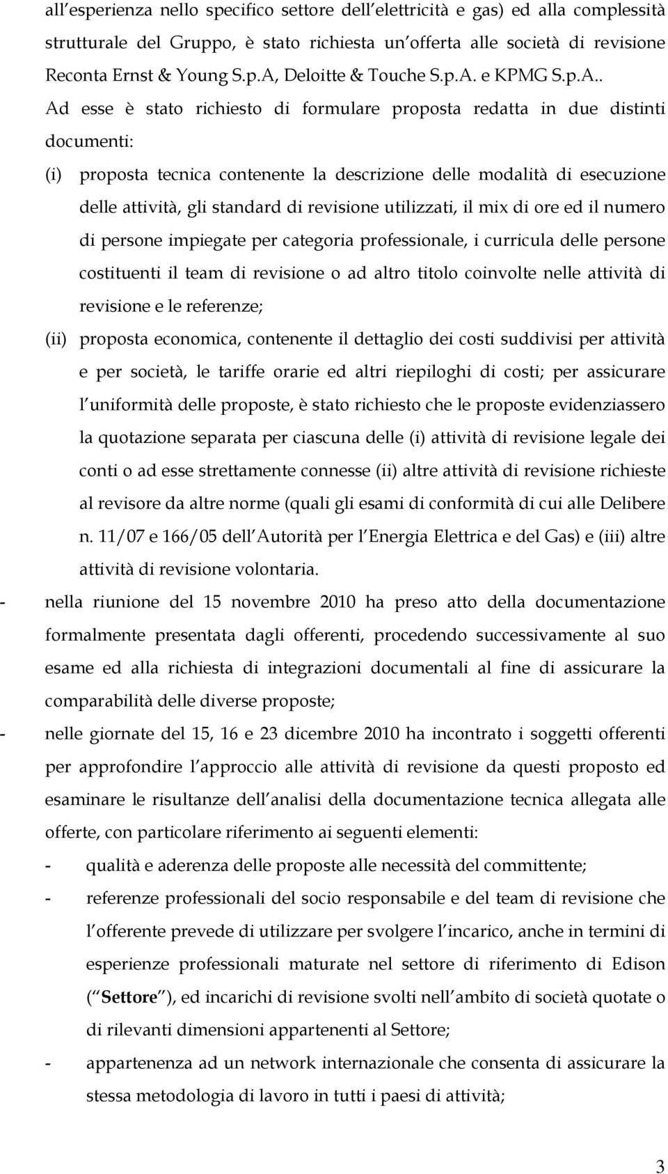 standard di revisione utilizzati, il mix di ore ed il numero di persone impiegate per categoria professionale, i curricula delle persone costituenti il team di revisione o ad altro titolo coinvolte