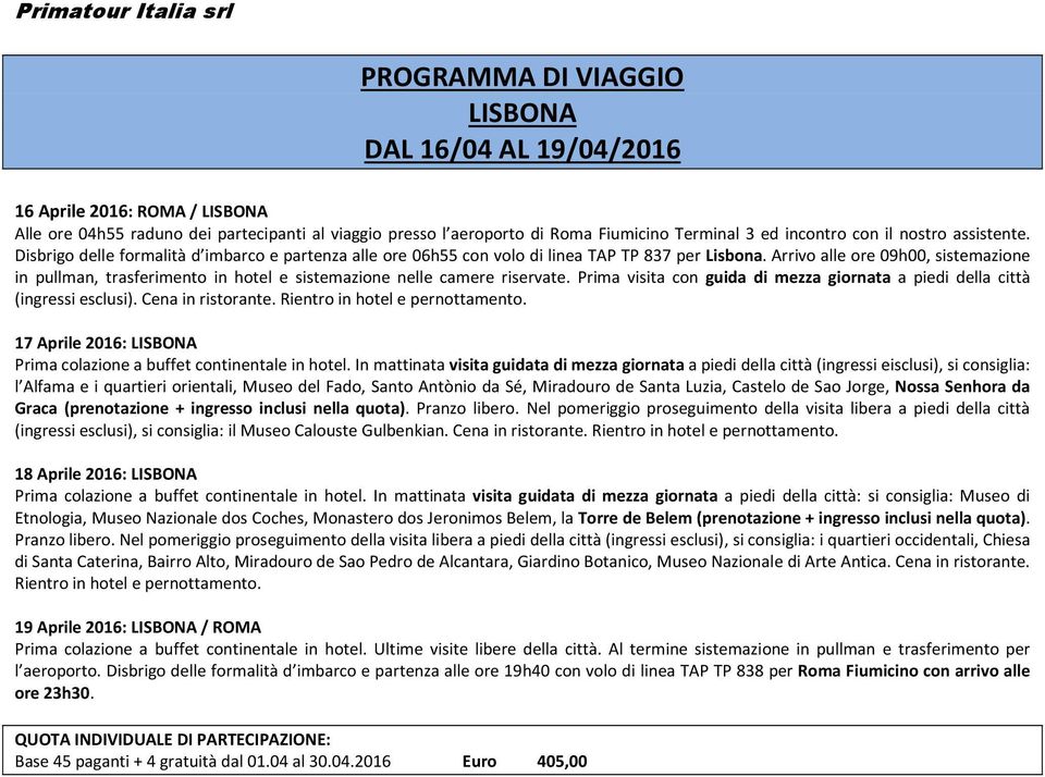 Arrivo alle ore 09h00, sistemazione in pullman, trasferimento in hotel e sistemazione nelle camere riservate. Prima visita con guida di mezza giornata a piedi della città (ingressi esclusi).