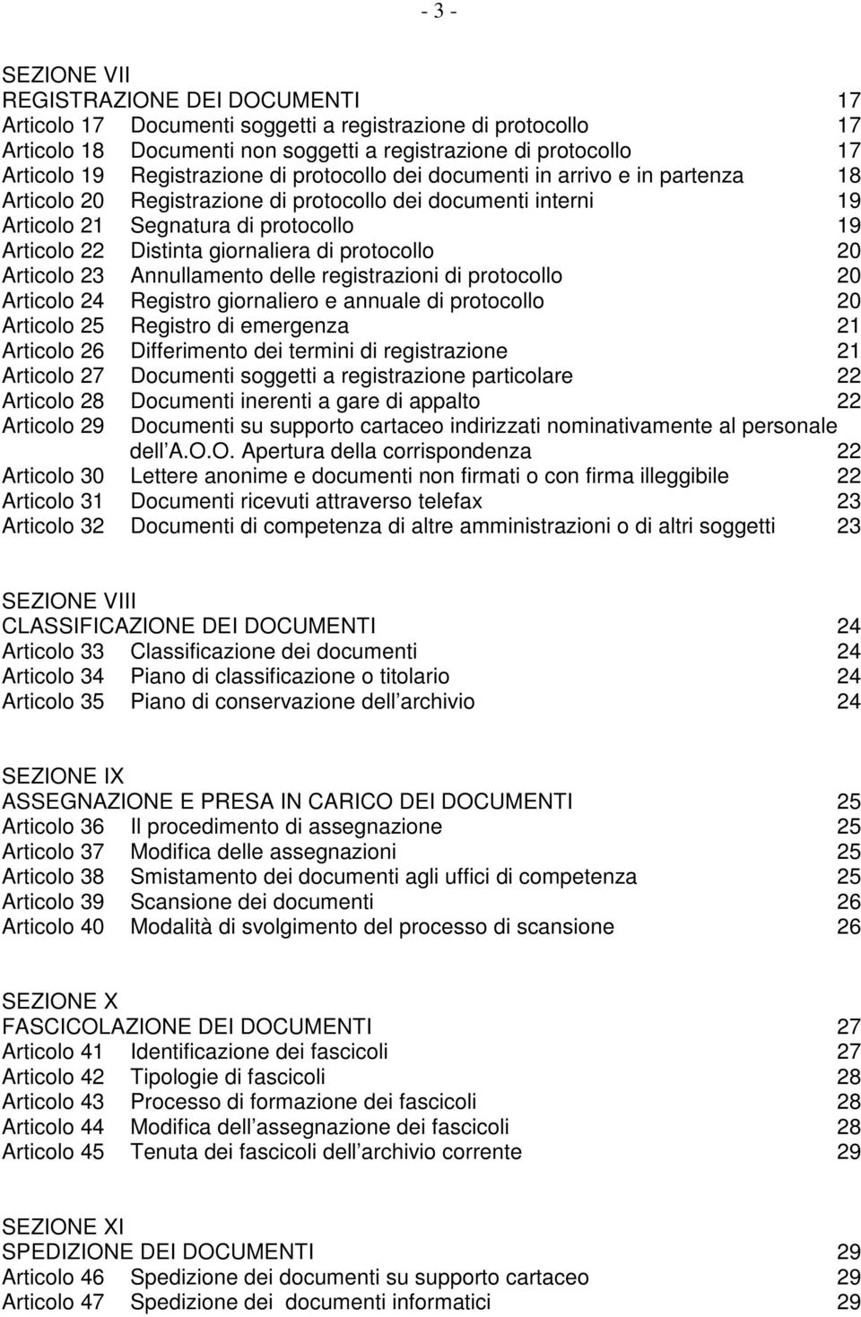 giornaliera di protocollo 20 Articolo 23 Annullamento delle registrazioni di protocollo 20 Articolo 24 Registro giornaliero e annuale di protocollo 20 Articolo 25 Registro di emergenza 21 Articolo 26