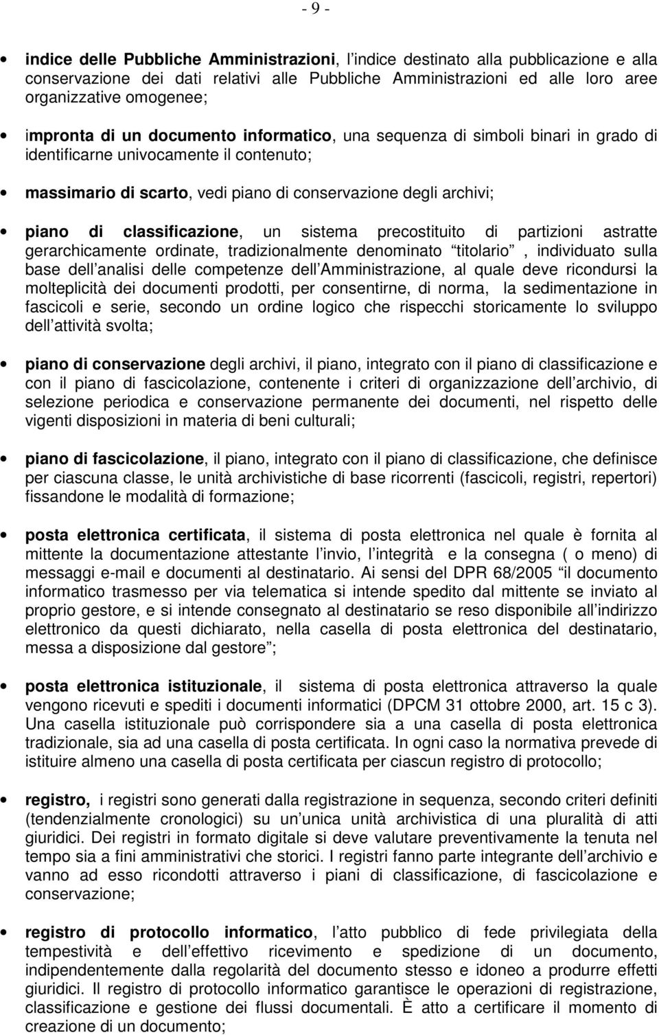 classificazione, un sistema precostituito di partizioni astratte gerarchicamente ordinate, tradizionalmente denominato titolario, individuato sulla base dell analisi delle competenze dell