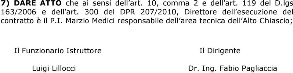 300 del DPR 207/2010, Direttore dell esecuzione del contratto è il P.I.