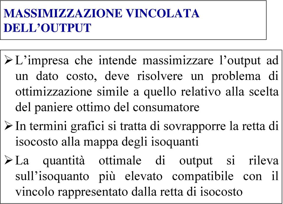 consumatore In termini grafici si tratta di sovrapporre la retta di isocosto alla mappa degli isoquanti La