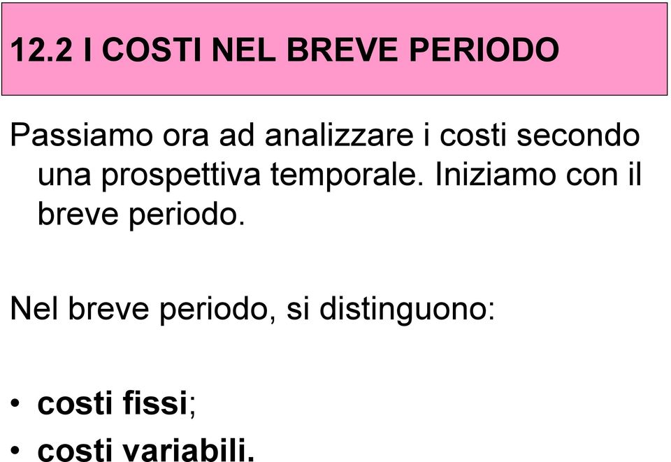 temporale. Iniziamo con il breve periodo.