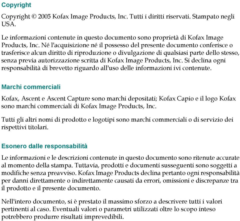 Kofax Image Products, Inc. Si declina ogni responsabilità di brevetto riguardo all'uso delle informazioni ivi contenute.