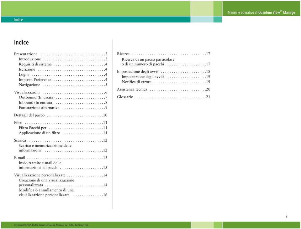 ......................7 Inbound (In entrata).......................8 Fatturazione alternativa....................9 Dettagli del pacco..........................10 Filtri....................................11 Filtra Pacchi per.