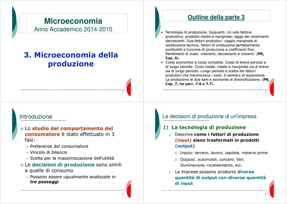 Due fattori produttivi: saggio marginale di sostituzione tecnica; fattori di produzione perfettamente sostituibili e funzione di produzione a coefficienti fissi.