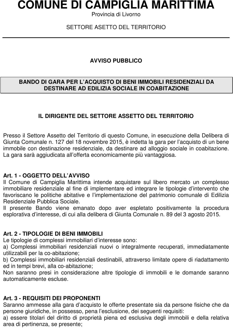 127 del 18 novembre 2015, è indetta la gara per l acquisto di un bene immobile con destinazione residenziale, da destinare ad alloggio sociale in coabitazione.