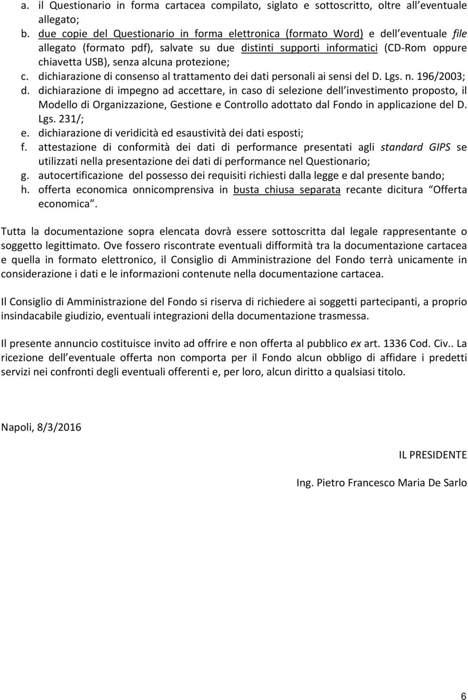 protezione; c. dichiarazione di consenso al trattamento dei dati personali ai sensi del D. Lgs. n. 196/2003; d.