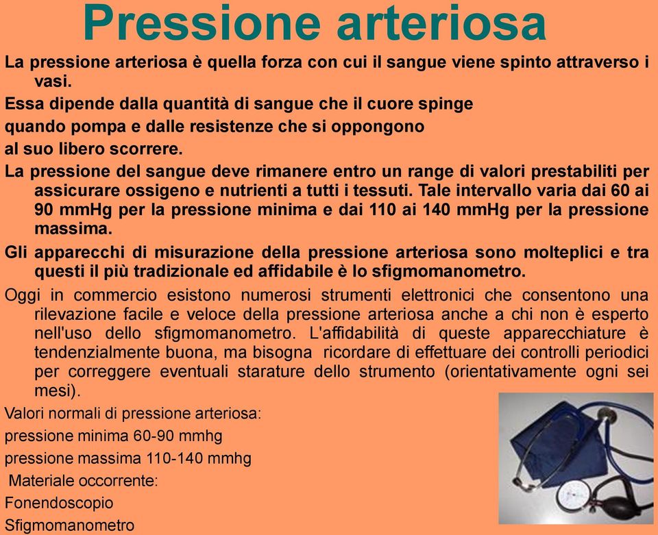 La pressione del sangue deve rimanere entro un range di valori prestabiliti per assicurare ossigeno e nutrienti a tutti i tessuti.