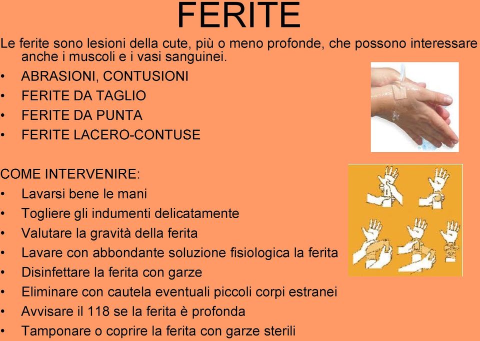 indumenti delicatamente Valutare la gravità della ferita Lavare con abbondante soluzione fisiologica la ferita Disinfettare la ferita