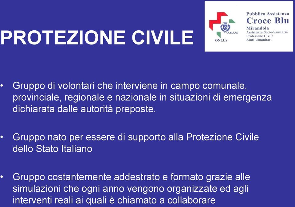 Gruppo nato per essere di supporto alla Protezione Civile dello Stato Italiano Gruppo costantemente