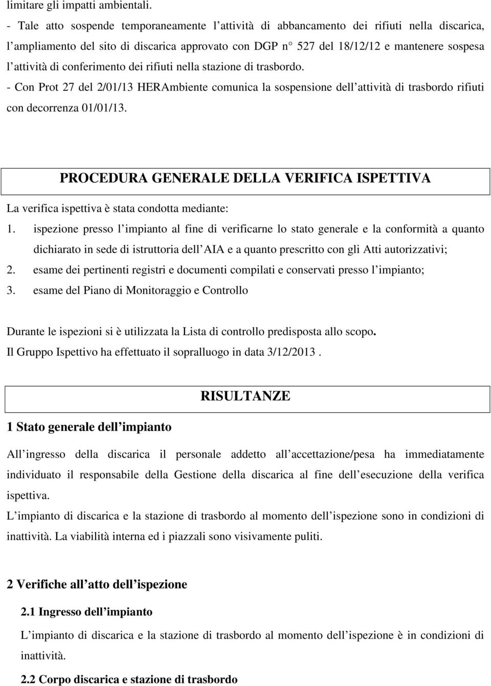 dei rifiuti nella stazione di trasbordo. - Con Prot 27 del 2/01/13 HERAmbiente comunica la sospensione dell attività di trasbordo rifiuti con decorrenza 01/01/13.