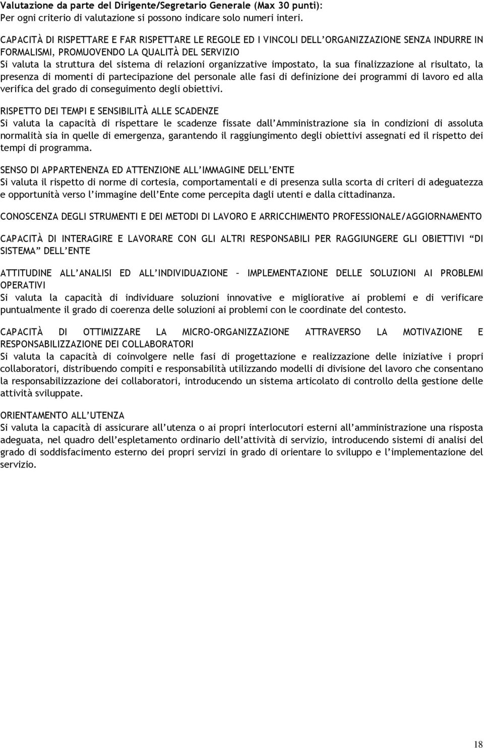 organizzative impostato, la sua finalizzazione al risultato, la presenza di momenti di partecipazione del personale alle fasi di definizione dei programmi di lavoro ed alla verifica del grado di