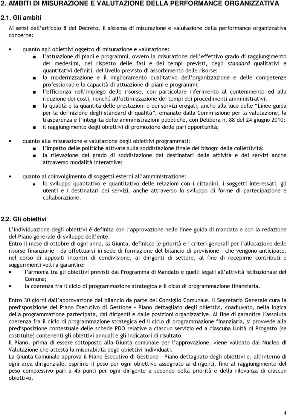 attuazione di piani e programmi, ovvero la misurazione dell effettivo grado di raggiungimento dei medesimi, nel rispetto delle fasi e dei tempi previsti, degli standard qualitativi e quantitativi