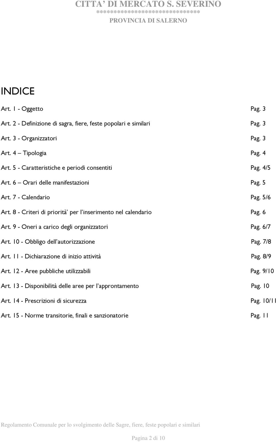 8 - Criteri di priorità per l inserimento nel calendario Pag. 6 Art. 9 - Oneri a carico degli organizzatori Pag. 6/7 Art. 10 - Obbligo dell autorizzazione Pag. 7/8 Art.