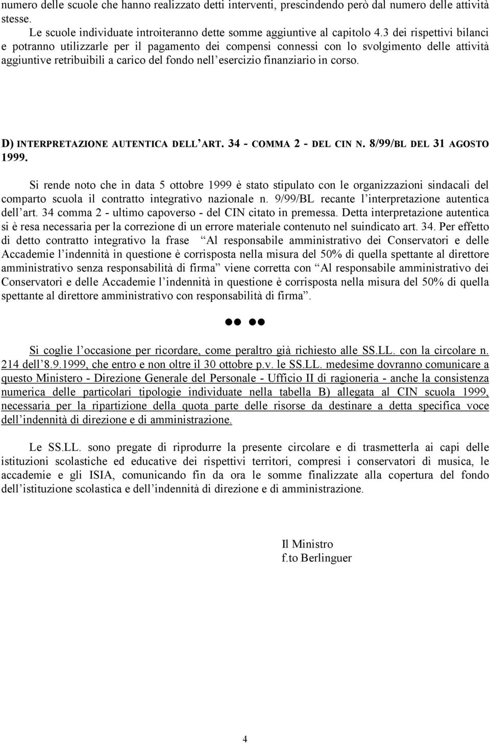 D) INTERPRETAZIONE AUTENTICA DELL ART. 34 - COMMA 2 - DEL CIN N. 8/99/BL DEL 31 AGOSTO 1999.