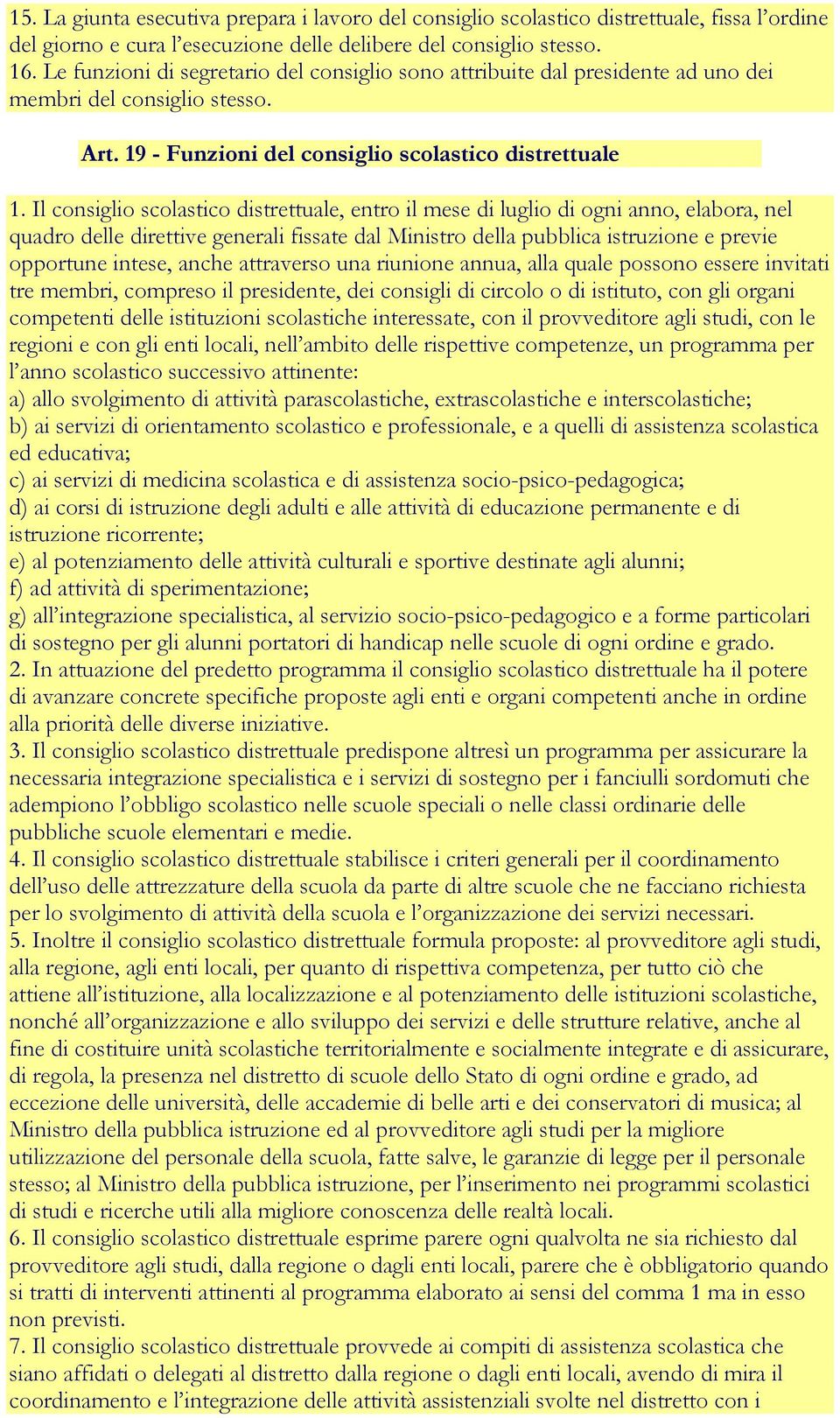 Il consiglio scolastico distrettuale, entro il mese di luglio di ogni anno, elabora, nel quadro delle direttive generali fissate dal Ministro della pubblica istruzione e previe opportune intese,