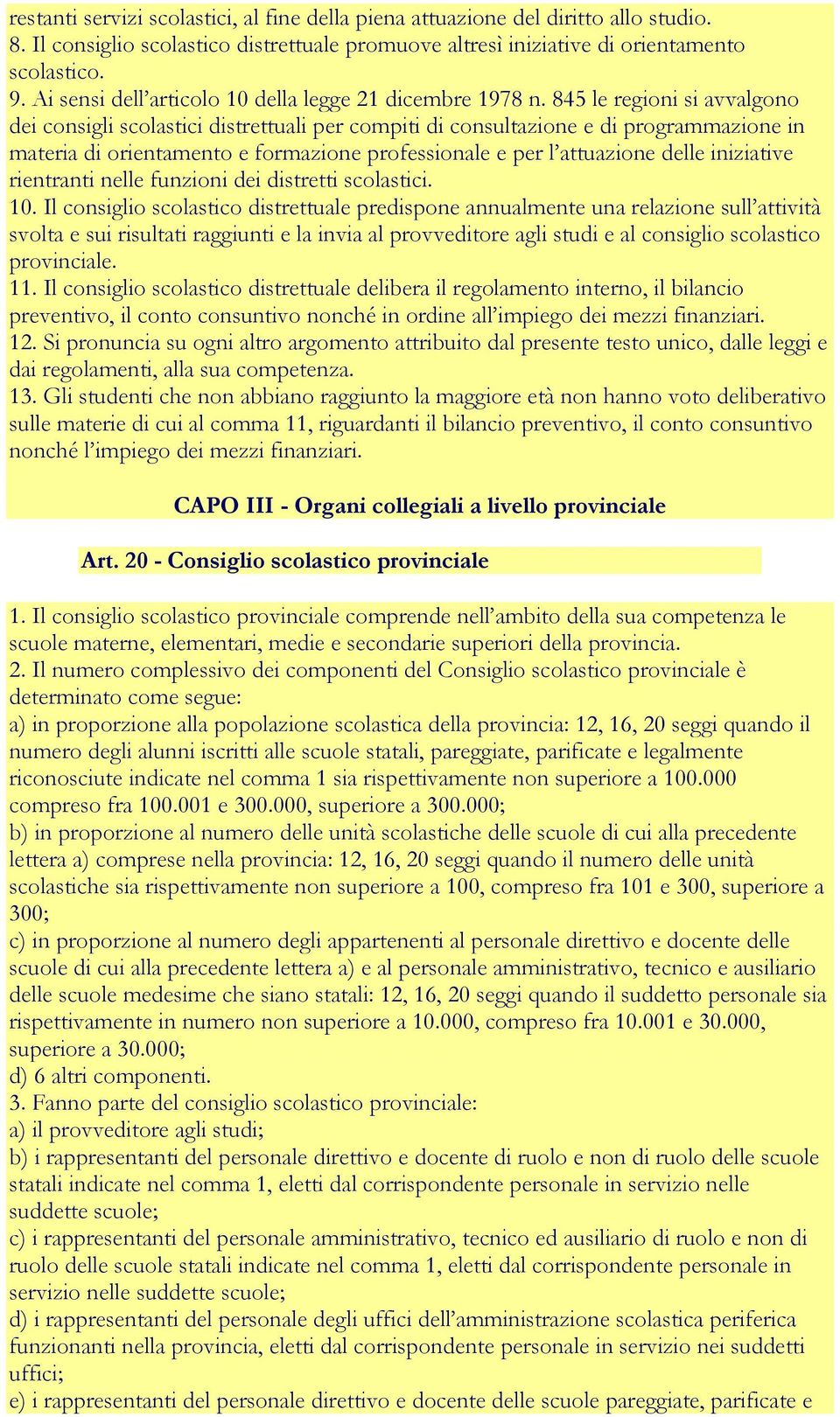 845 le regioni si avvalgono dei consigli scolastici distrettuali per compiti di consultazione e di programmazione in materia di orientamento e formazione professionale e per l attuazione delle