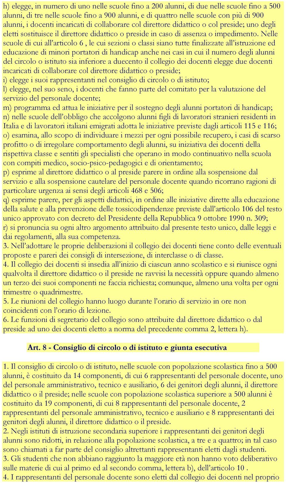 Nelle scuole di cui all articolo 6, le cui sezioni o classi siano tutte finalizzate all istruzione ed educazione di minori portatori di handicap anche nei casi in cui il numero degli alunni del