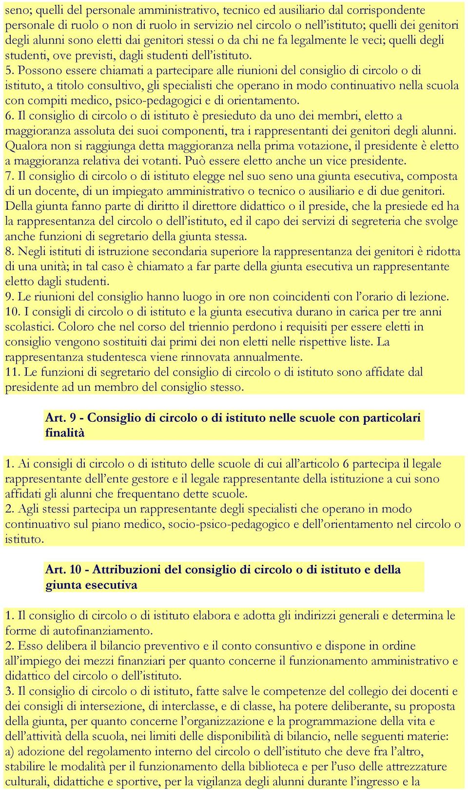 Possono essere chiamati a partecipare alle riunioni del consiglio di circolo o di istituto, a titolo consultivo, gli specialisti che operano in modo continuativo nella scuola con compiti medico,