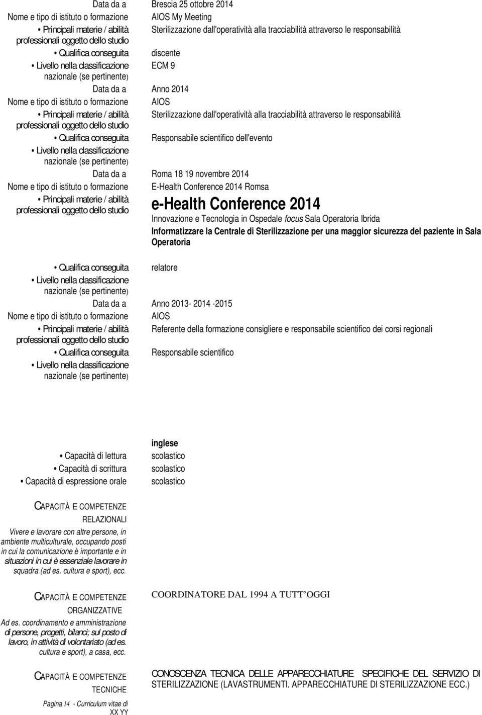 Conference 2014 Romsa e-health Conference 2014 Innovazione e Tecnologia in Ospedale focus Sala Operatoria Ibrida Informatizzare la Centrale di Sterilizzazione per una maggior sicurezza del paziente