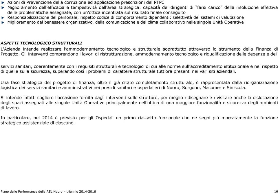 sistemi di valutazione Miglioramento del benessere organizzativo, della comunicazione e del clima collaborativo nelle singole Unità Operative ASPETTI TECNOLOGICO STRUTTURALI L Azienda intende