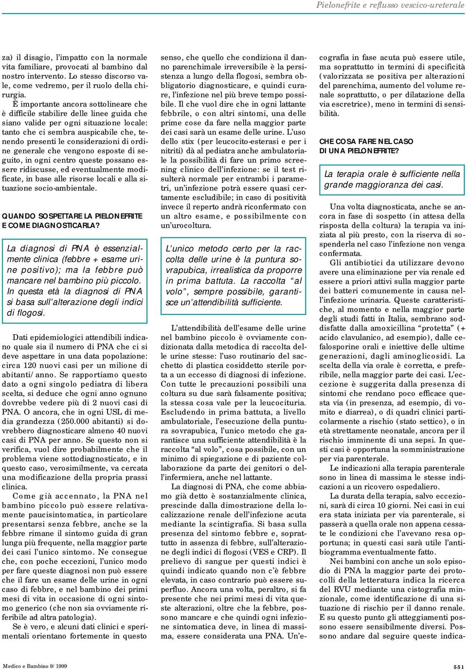 È importante ancora sottolineare che è difficile stabilire delle linee guida che siano valide per ogni situazione locale: tanto che ci sembra auspicabile che, tenendo presenti le considerazioni di