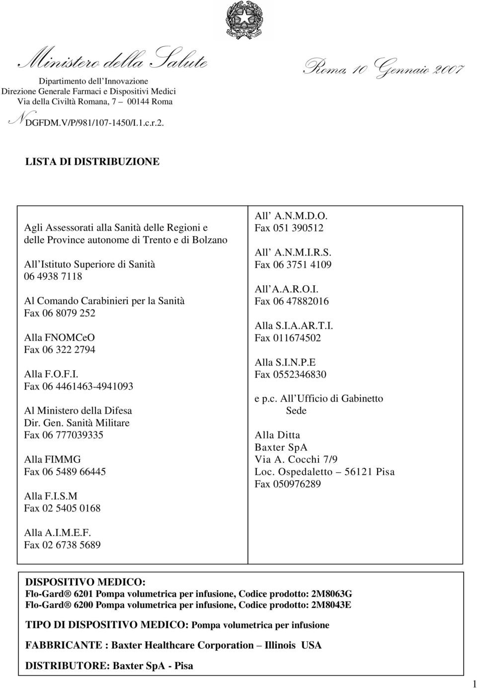 Carabinieri per la Sanità Fax 06 8079 252 Alla FNOMCeO Fax 06 322 2794 Alla F.O.F.I. Fax 06 4461463-4941093 Al Ministero della Difesa Dir. Gen.