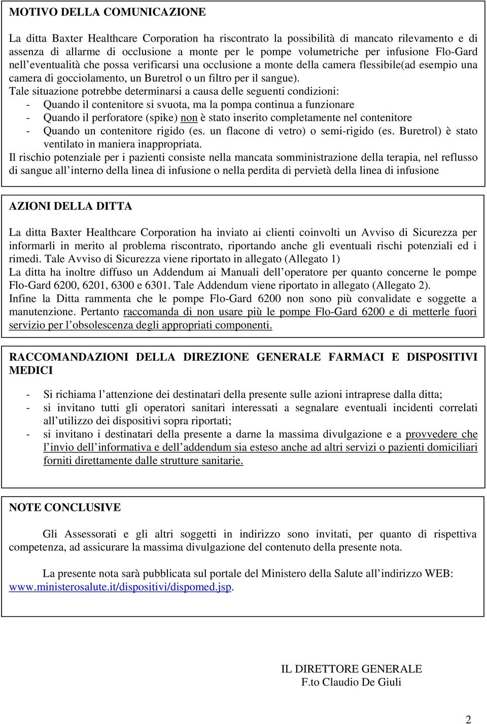 Tale situazione potrebbe determinarsi a causa delle seguenti condizioni: - Quando il contenitore si svuota, ma la pompa continua a funzionare - Quando il perforatore (spike) non è stato inserito