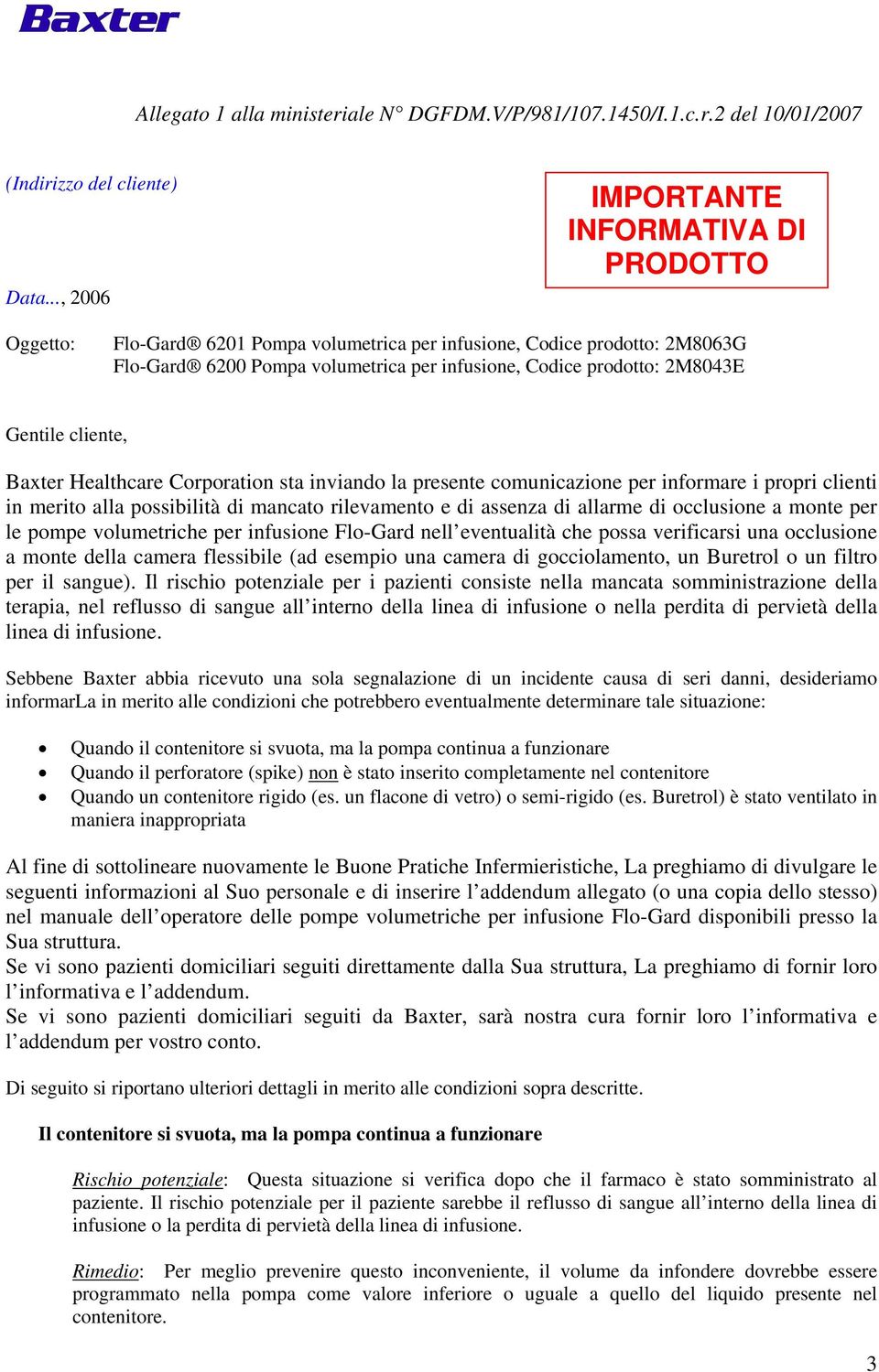 Gentile cliente, Baxter Healthcare Corporation sta inviando la presente comunicazione per informare i propri clienti in merito alla possibilità di mancato rilevamento e di assenza di allarme di