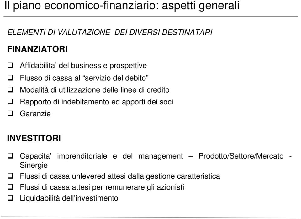 indebitamento ed apporti dei soci Garanzie INVESTITORI Capacita imprenditoriale e del management Prodotto/Settore/Mercato - Sinergie