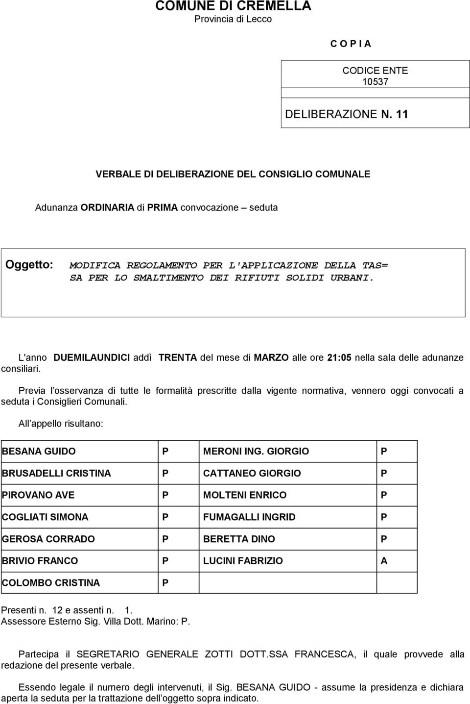 URBANI. L'anno DUEMILAUNDICI addì TRENTA del mese di MARZO alle ore 21:05 nella sala delle adunanze consiliari.