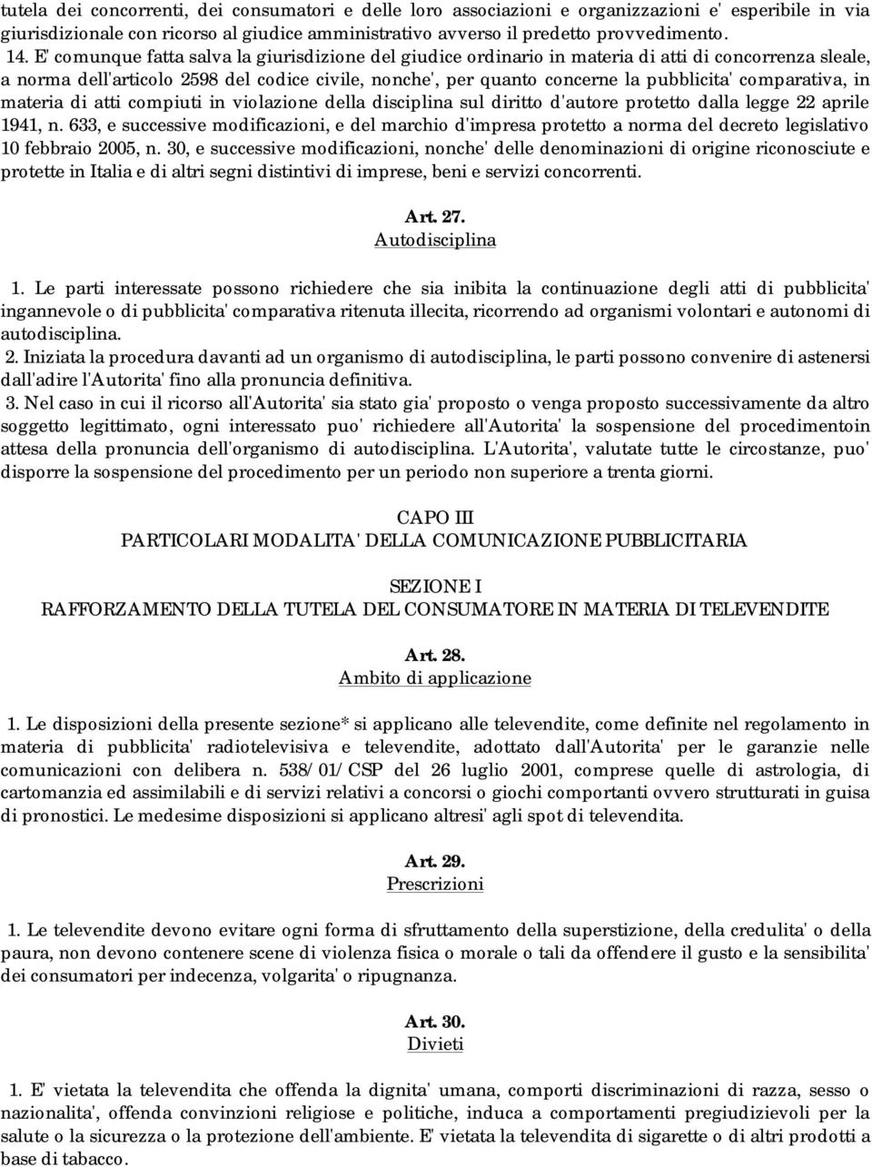 comparativa, in materia di atti compiuti in violazione della disciplina sul diritto d'autore protetto dalla legge 22 aprile 1941, n.