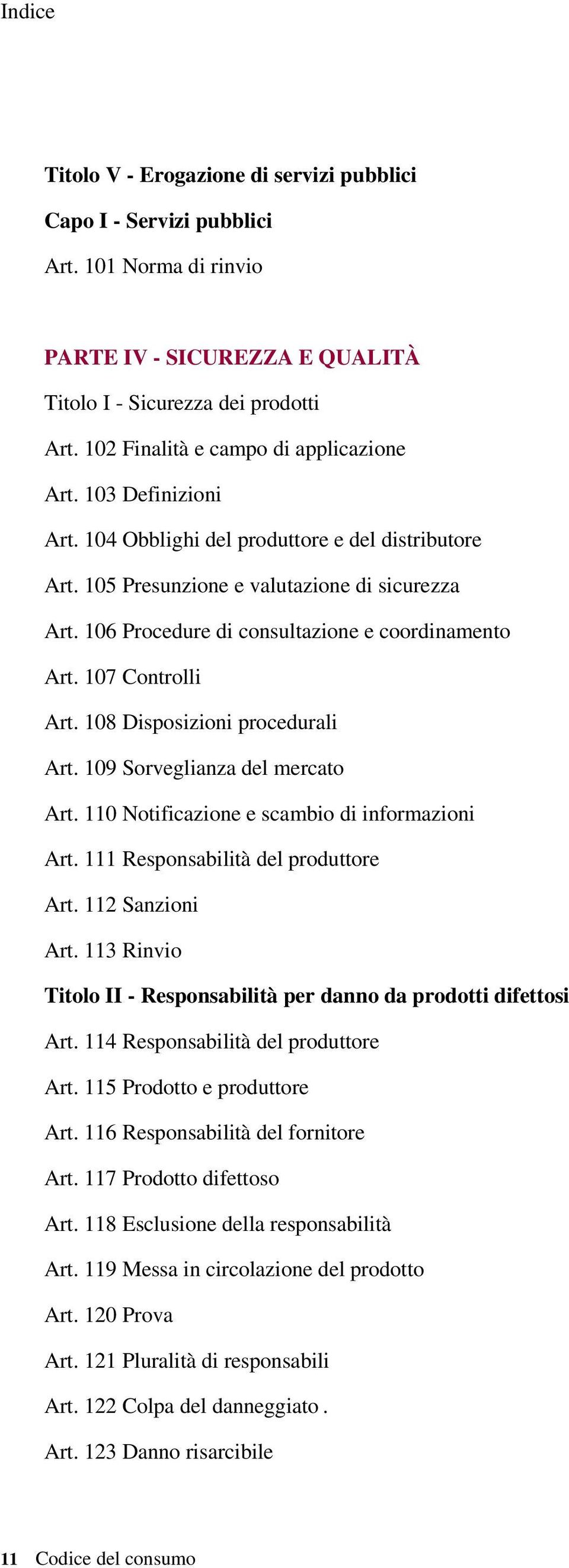 106 Procedure di consultazione e coordinamento Art. 107 Controlli Art. 108 Disposizioni procedurali Art. 109 Sorveglianza del mercato Art. 110 Notificazione e scambio di informazioni Art.