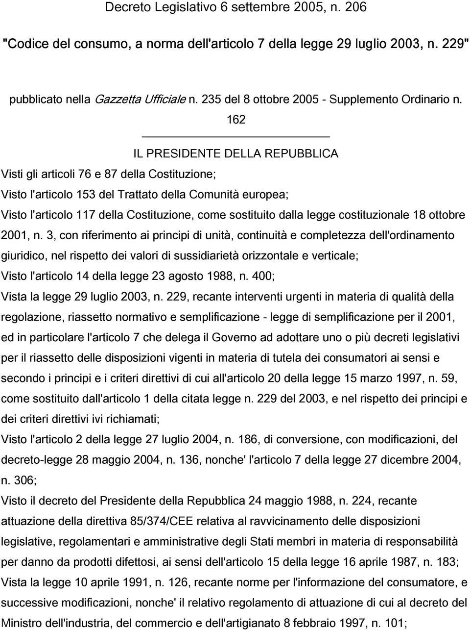 162 IL PRESIDENTE DELLA REPUBBLICA Visti gli articoli 76 e 87 della Costituzione; Visto l'articolo 153 del Trattato della Comunità europea; Visto l'articolo 117 della Costituzione, come sostituito