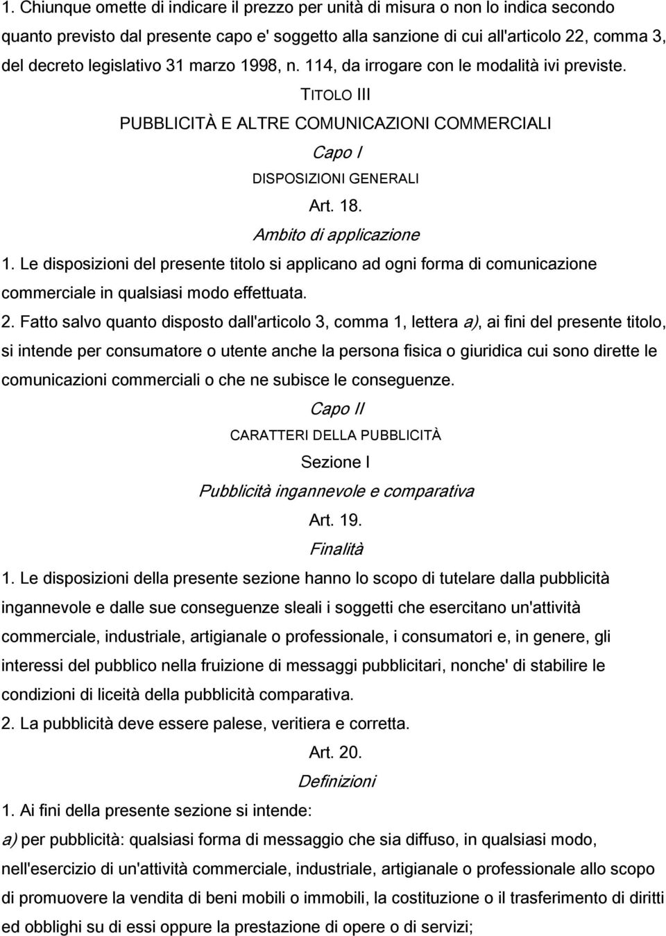 Le disposizioni del presente titolo si applicano ad ogni forma di comunicazione commerciale in qualsiasi modo effettuata. 2.