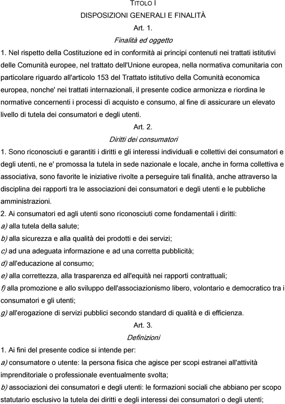 riguardo all'articolo 153 del Trattato istitutivo della Comunità economica europea, nonche' nei trattati internazionali, il presente codice armonizza e riordina le normative concernenti i processi dì