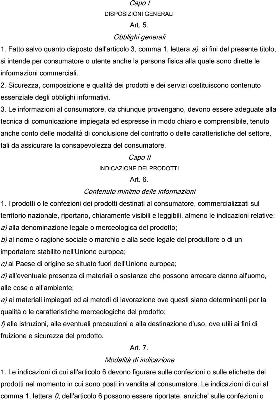 commerciali. 2. Sicurezza, composizione e qualità dei prodotti e dei servizi costituiscono contenuto essenziale degli obblighi informativi. 3.