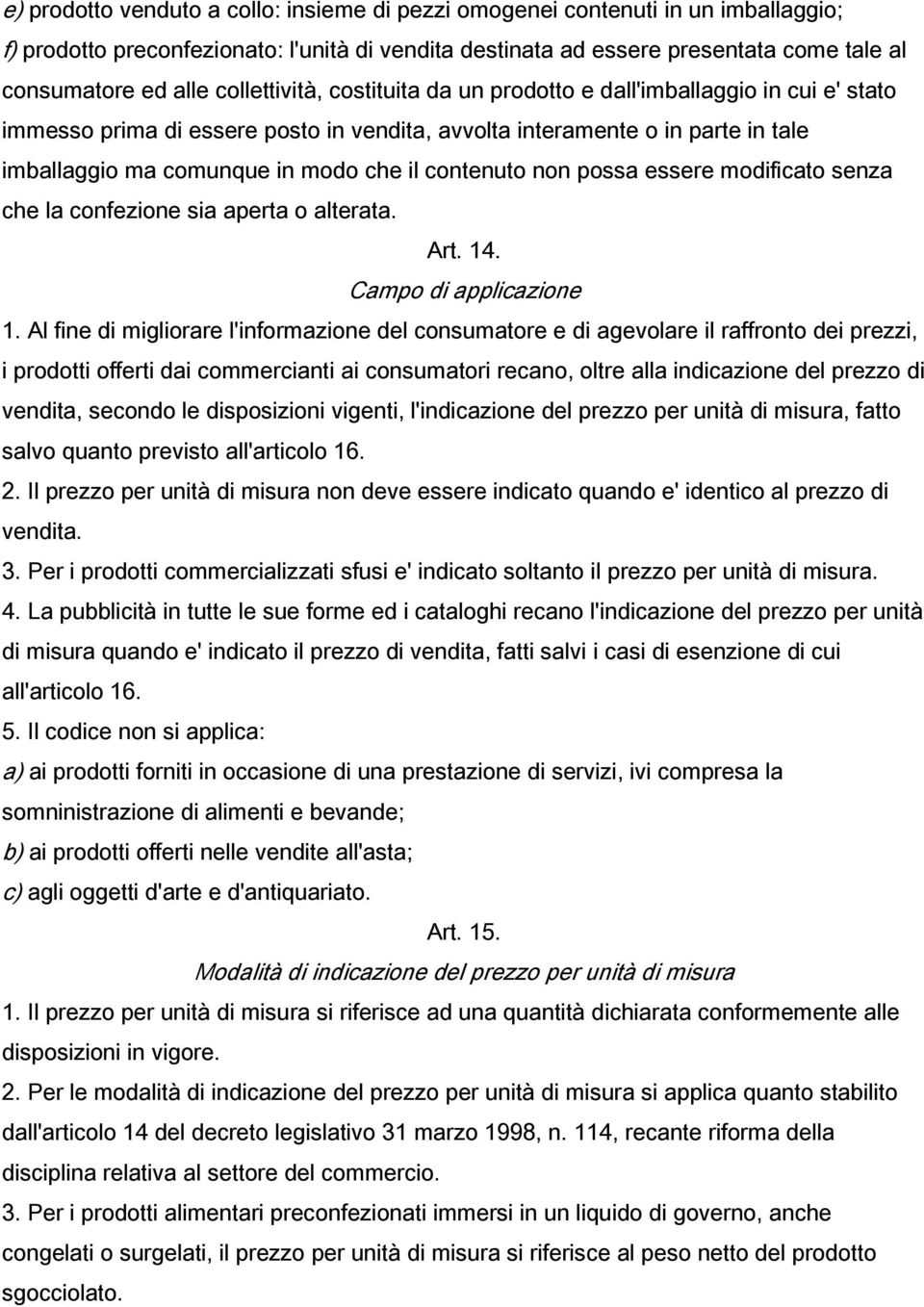 contenuto non possa essere modificato senza che la confezione sia aperta o alterata. Art. 14. Campo di applicazione 1.