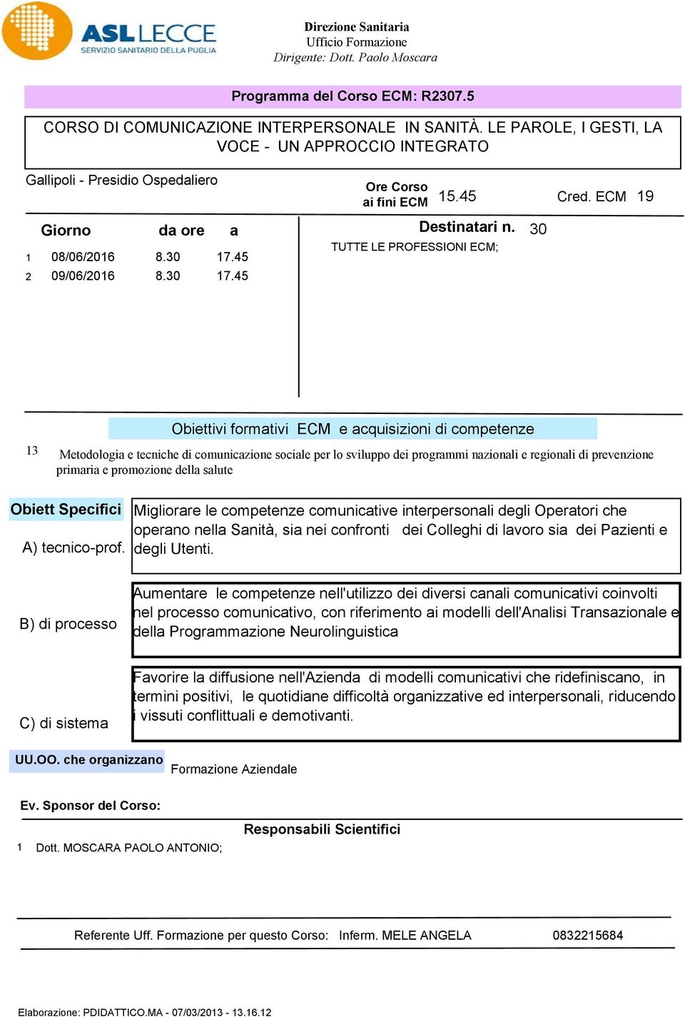 TUTTE LE PROFESSIONI ECM; 3 Obiettivi formativi ECM e acquisizioni di competenze 3 Metodologia e tecniche di comunicazione sociale per lo sviluppo dei programmi nazionali e regionali di prevenzione