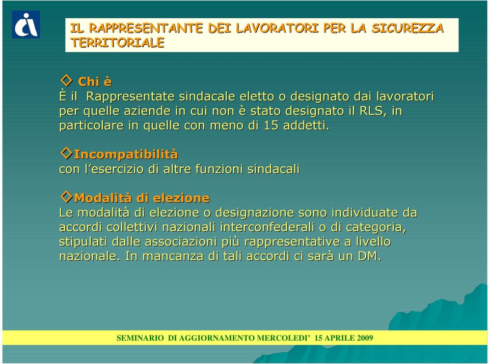 Incompatibilità con l esercizio di altre funzioni sindacali Modalità di elezione Le modalità di elezione o designazione sono individuate