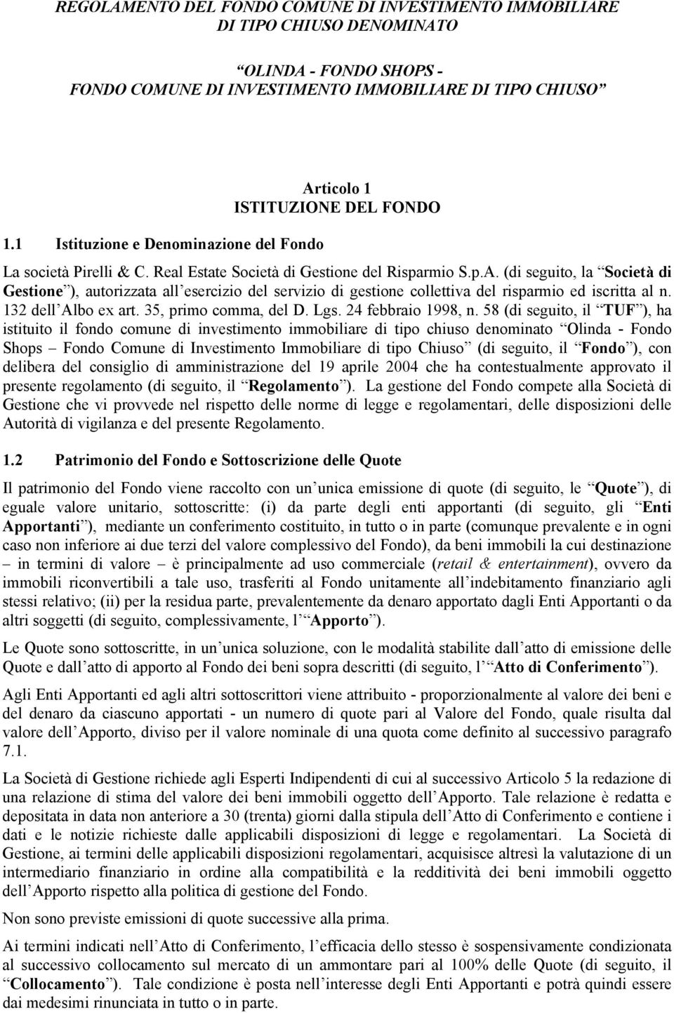 (di seguito, la Società di Gestione ), autorizzata all esercizio del servizio di gestione collettiva del risparmio ed iscritta al n. 132 dell Albo ex art. 35, primo comma, del D. Lgs.