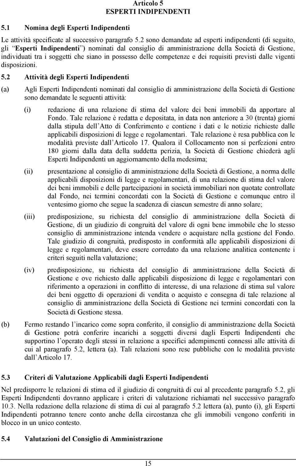 delle competenze e dei requisiti previsti dalle vigenti disposizioni. 5.