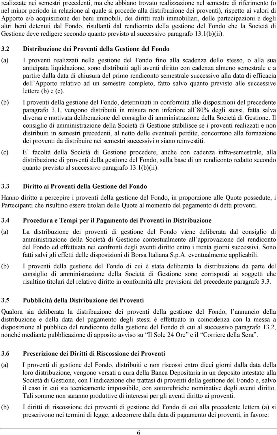 che la Società di Gestione deve redigere secondo quanto previsto al successivo paragrafo 13.1(b)(ii). 3.