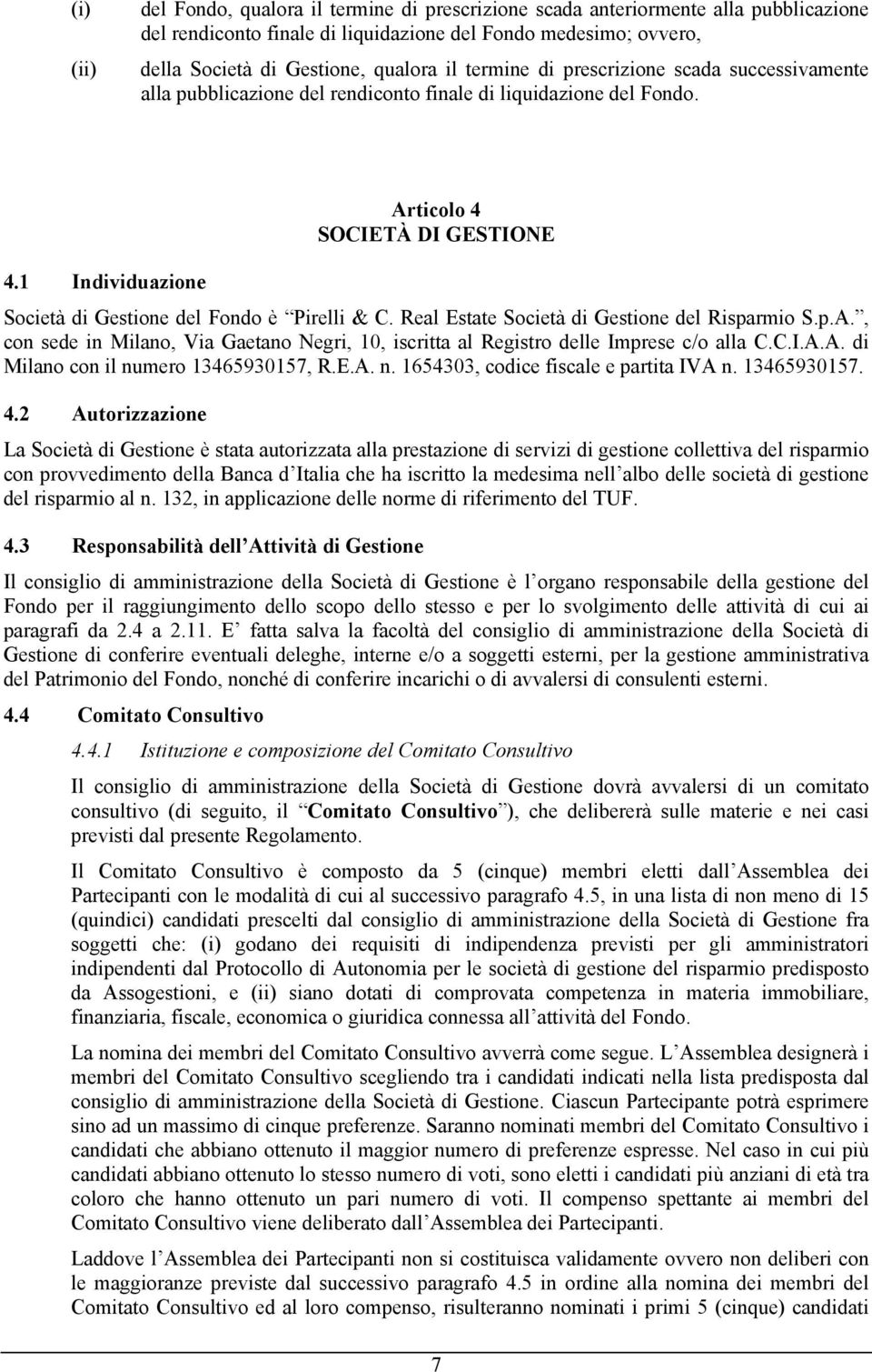 1 Individuazione Società di Gestione del Fondo è Pirelli & C. Real Estate Società di Gestione del Risparmio S.p.A.