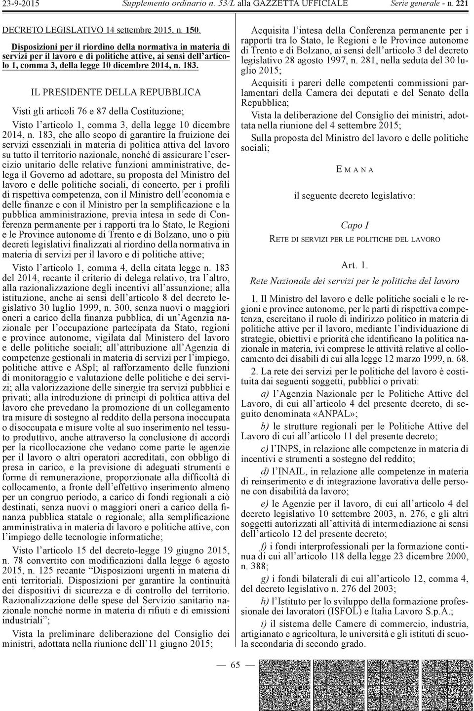 IL PRESIDENTE DELLA REPUBBLICA Visti gli articoli 76 e 87 della Costituzione; Visto l articolo 1, comma 3, della legge 10 dicembre 2014, n.